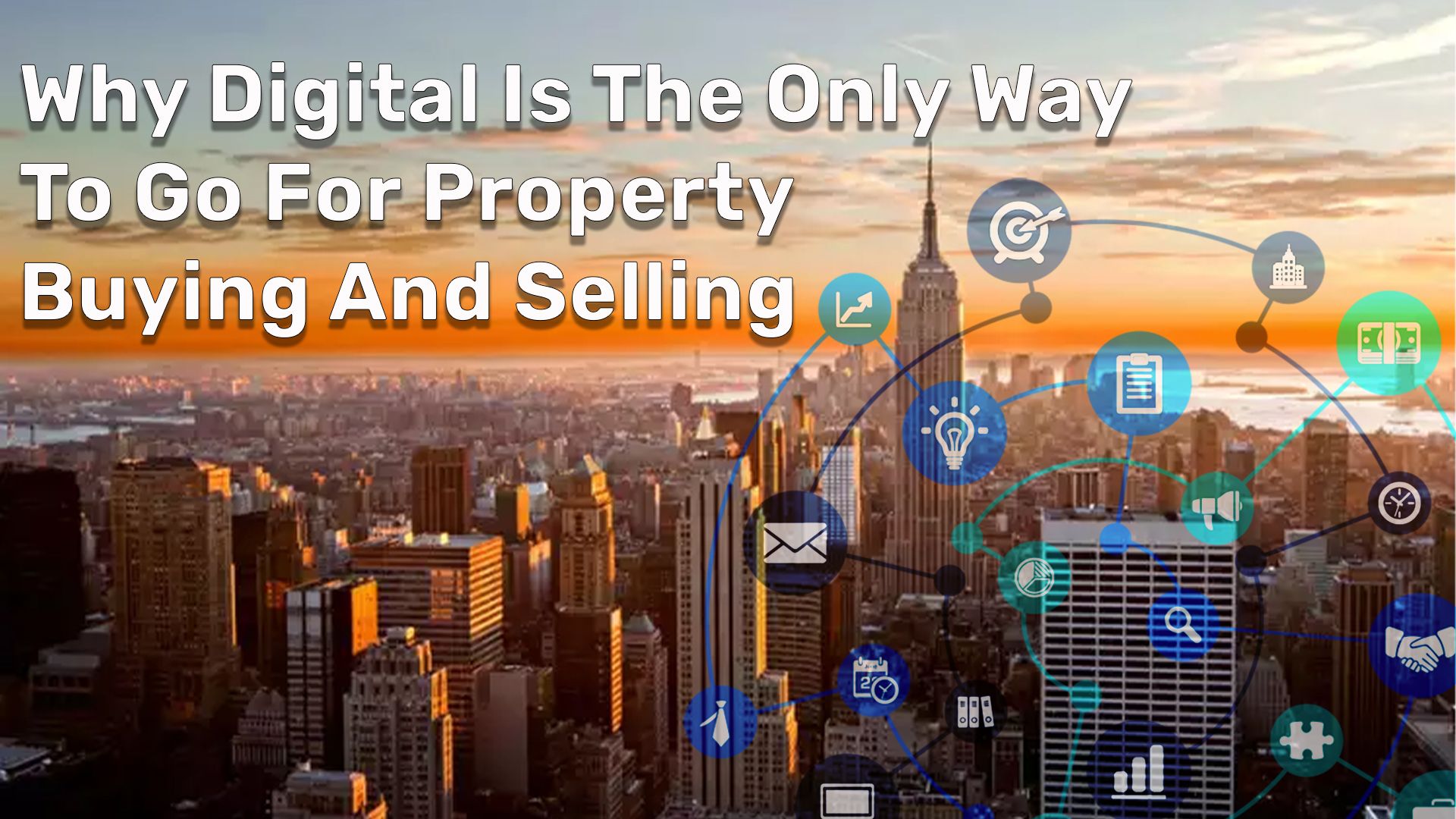 The Home Buying and Selling Experience Today: Why Digital is the Only Way to Go