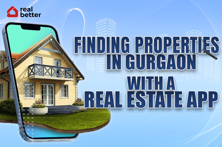 Finding Properties In Gurgaon With A Real Estate App